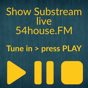 Show Substream live at 54house.fm Tune IN and Press play