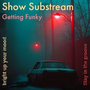 Substream Getting Funky